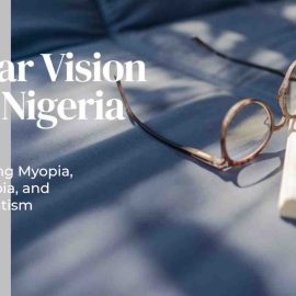 Learn about symptoms, treatment options (eyeglasses, contacts) and eye care access in Nigeria