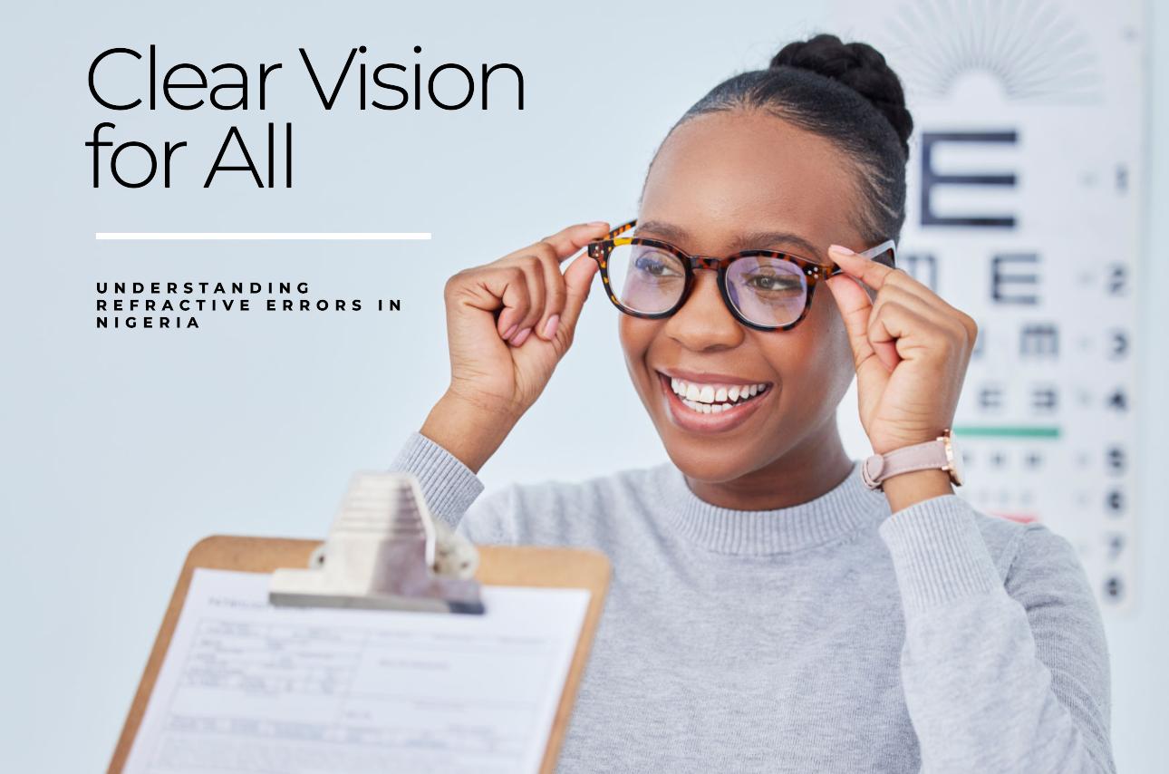Learn how refractive errors impact vision in Nigeria. Discover the causes, symptoms, and treatment options for clear sight